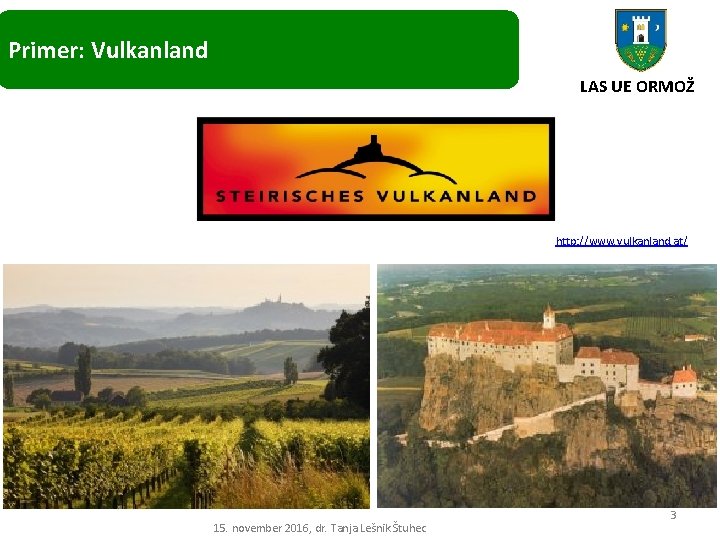 Primer: Vulkanland LAS UE ORMOŽ http: //www. vulkanland. at/ 15. november 2016, dr. Tanja