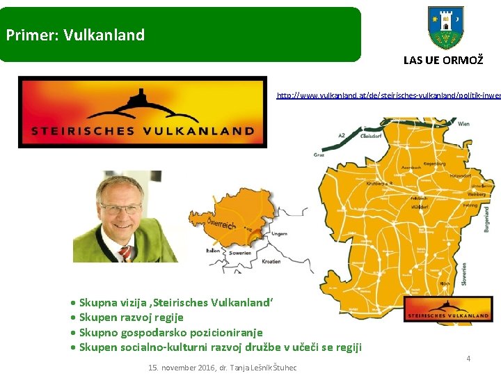 Primer: Vulkanland LAS UE ORMOŽ http: //www. vulkanland. at/de/steirisches-vulkanland/politik-inwer • Skupna vizija ‚Steirisches Vulkanland‘