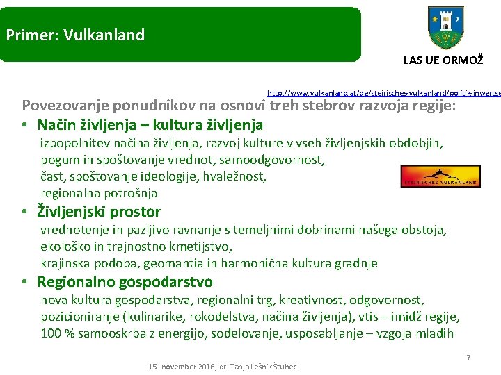 Primer: Vulkanland LAS UE ORMOŽ http: //www. vulkanland. at/de/steirisches-vulkanland/politik-inwertse Povezovanje ponudnikov na osnovi treh