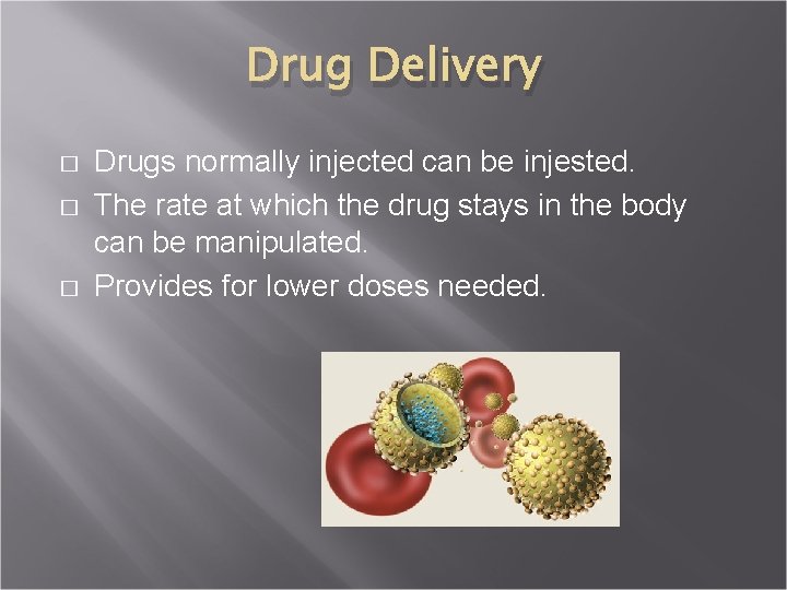 Drug Delivery � � � Drugs normally injected can be injested. The rate at