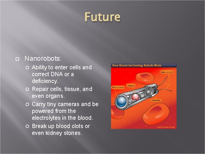 Future Nanorobots: Ability to enter cells and correct DNA or a deficiency. Repair cells,