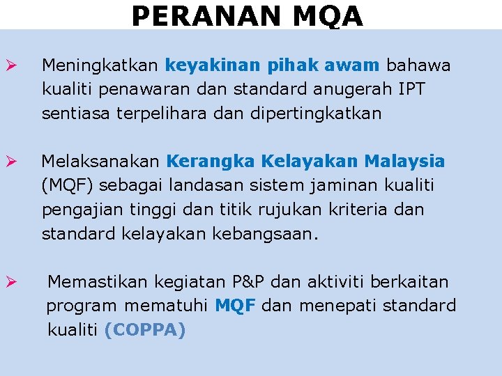 PERANAN MQA Ø Meningkatkan keyakinan pihak awam bahawa kualiti penawaran dan standard anugerah IPT