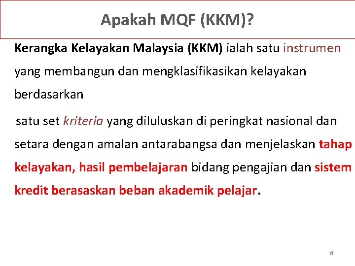 Apakah MQF (KKM)? Kerangka Kelayakan Malaysia (KKM) ialah satu instrumen yang membangun dan mengklasifikasikan