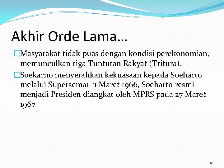 Akhir Orde Lama… �Masyarakat tidak puas dengan kondisi perekonomian, memunculkan tiga Tuntutan Rakyat (Tritura).