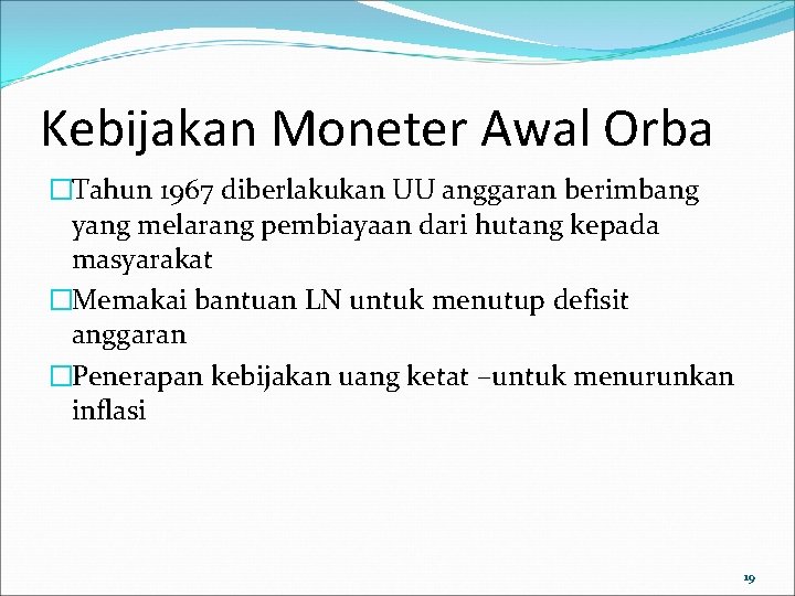 Kebijakan Moneter Awal Orba �Tahun 1967 diberlakukan UU anggaran berimbang yang melarang pembiayaan dari