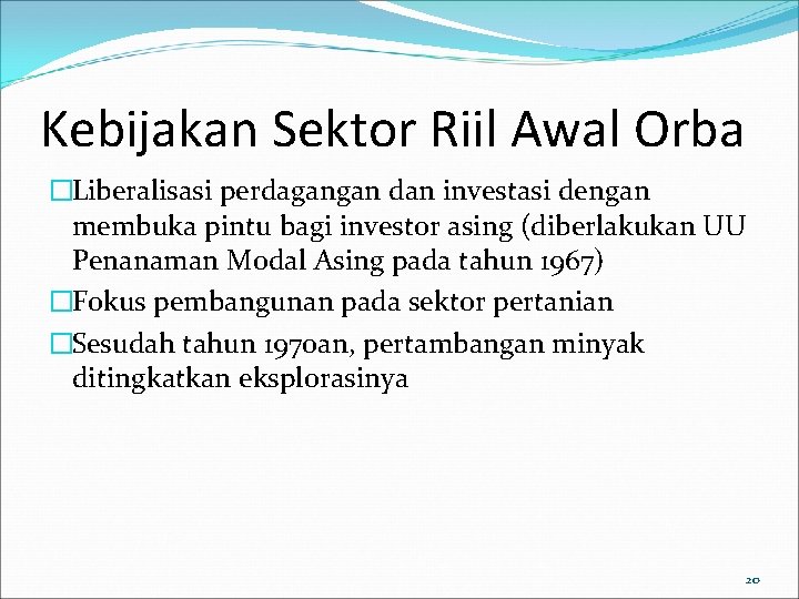 Kebijakan Sektor Riil Awal Orba �Liberalisasi perdagangan dan investasi dengan membuka pintu bagi investor