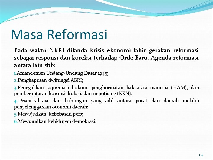 Masa Reformasi Pada waktu NKRI dilanda krisis ekonomi lahir gerakan reformasi sebagai responsi dan