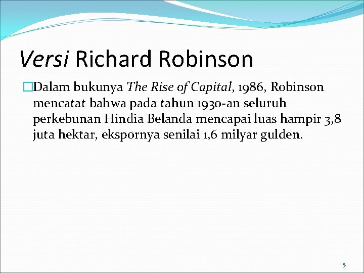 Versi Richard Robinson �Dalam bukunya The Rise of Capital, 1986, Robinson mencatat bahwa pada