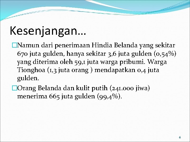 Kesenjangan… �Namun dari penerimaan Hindia Belanda yang sekitar 670 juta gulden, hanya sekitar 3,