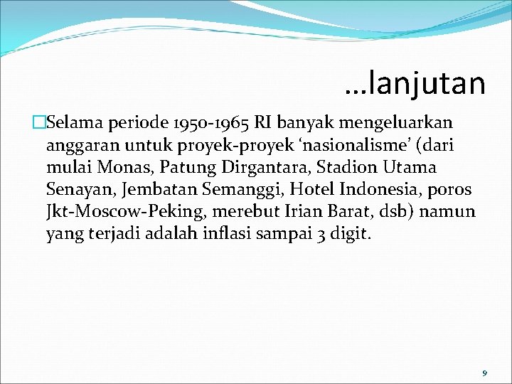 …lanjutan �Selama periode 1950 -1965 RI banyak mengeluarkan anggaran untuk proyek-proyek ‘nasionalisme’ (dari mulai