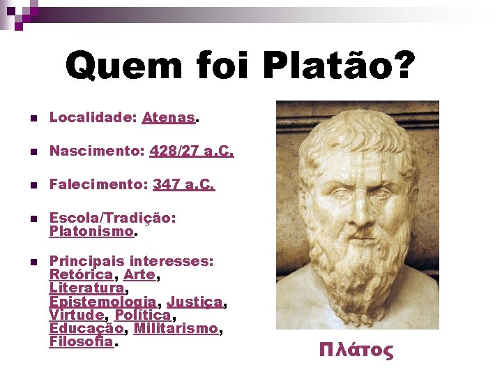 Quem foi Platão? n Localidade: Atenas. n Nascimento: 428/27 a. C. n Falecimento: 347