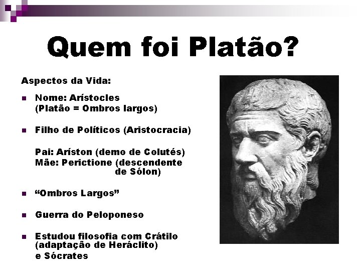 Quem foi Platão? Aspectos da Vida: n n Nome: Arístocles (Platão = Ombros largos)