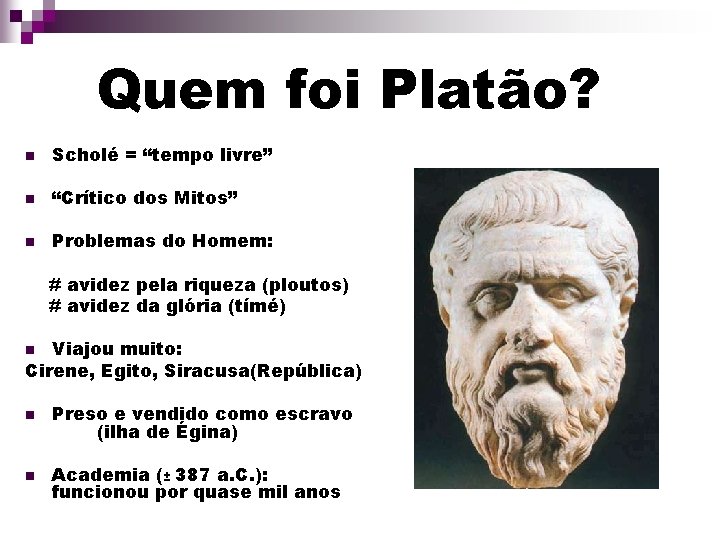 Quem foi Platão? n Scholé = “tempo livre” n “Crítico dos Mitos” n Problemas