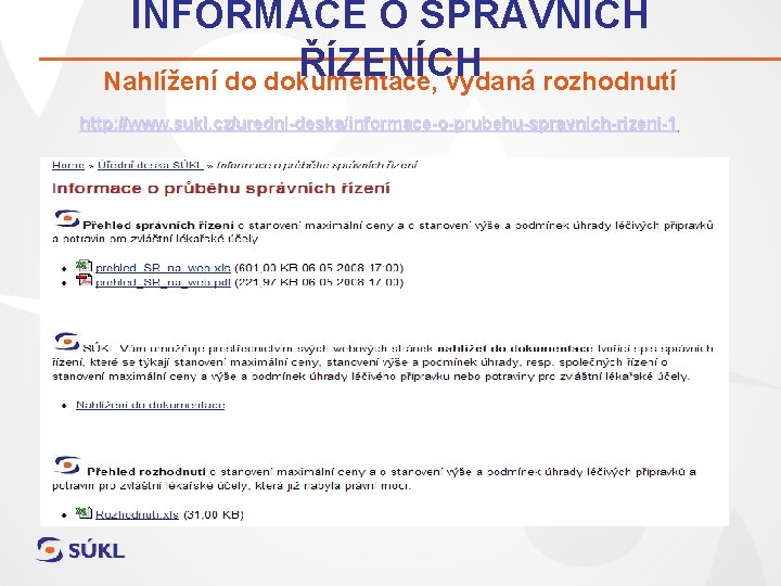 INFORMACE O SPRÁVNÍCH ŘÍZENÍCH Nahlížení do dokumentace, vydaná rozhodnutí http: //www. sukl. cz/uredni-deska/informace-o-prubehu-spravnich-rizeni-1 