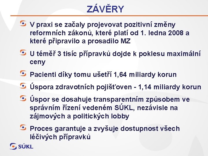 ZÁVĚRY V praxi se začaly projevovat pozitivní změny reformních zákonů, které platí od 1.