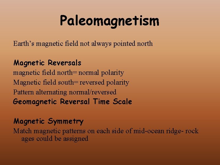 Paleomagnetism Earth’s magnetic field not always pointed north Magnetic Reversals magnetic field north= normal