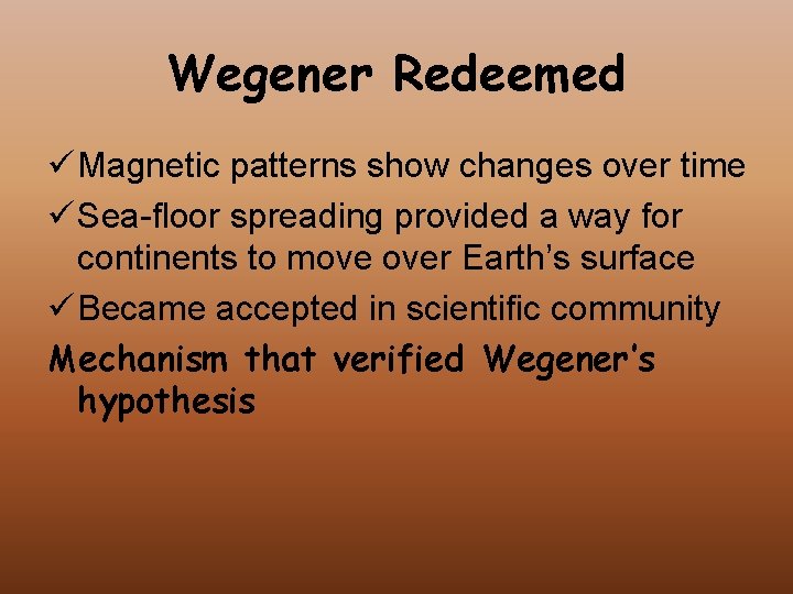 Wegener Redeemed ü Magnetic patterns show changes over time ü Sea-floor spreading provided a