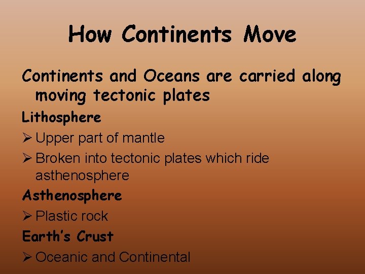 How Continents Move Continents and Oceans are carried along moving tectonic plates Lithosphere Ø