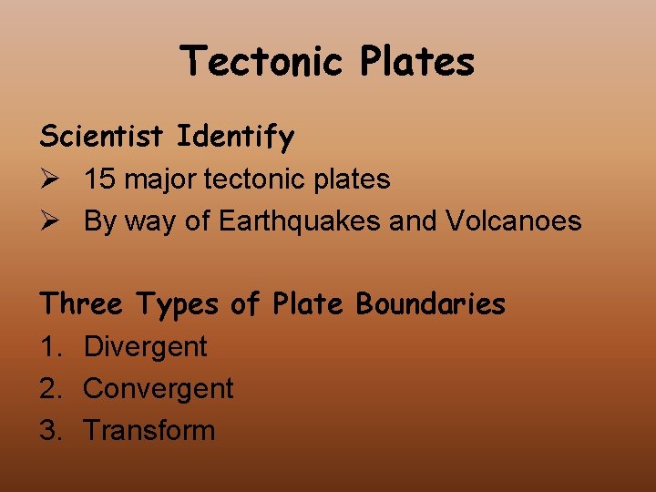 Tectonic Plates Scientist Identify Ø 15 major tectonic plates Ø By way of Earthquakes