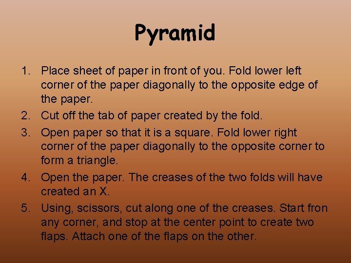 Pyramid 1. Place sheet of paper in front of you. Fold lower left corner