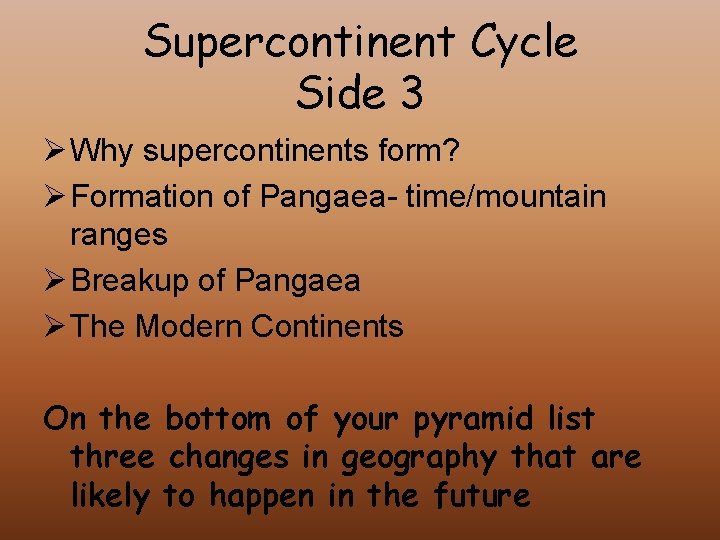 Supercontinent Cycle Side 3 Ø Why supercontinents form? Ø Formation of Pangaea- time/mountain ranges