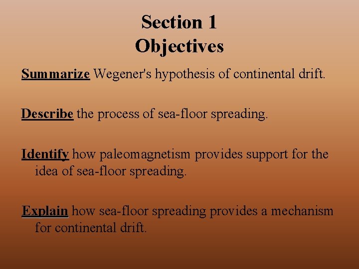 Section 1 Objectives Summarize Wegener's hypothesis of continental drift. Describe the process of sea-floor