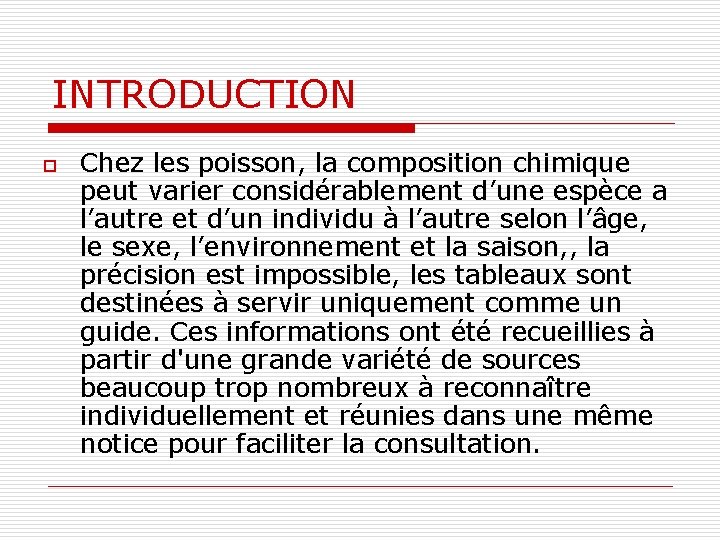 INTRODUCTION o Chez les poisson, la composition chimique peut varier considérablement d’une espèce a