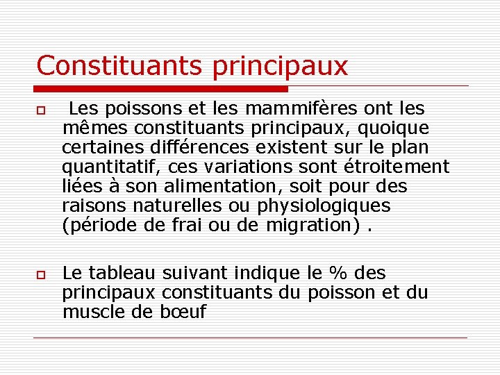 Constituants principaux o o Les poissons et les mammifères ont les mêmes constituants principaux,