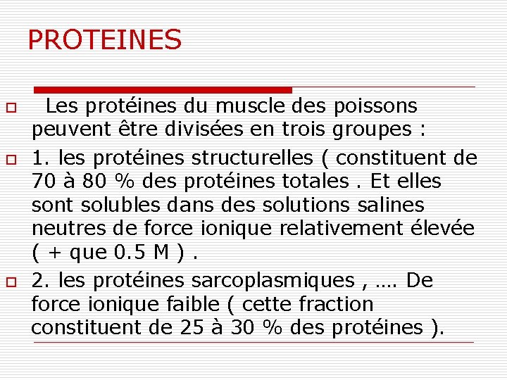 PROTEINES o o o Les protéines du muscle des poissons peuvent être divisées en