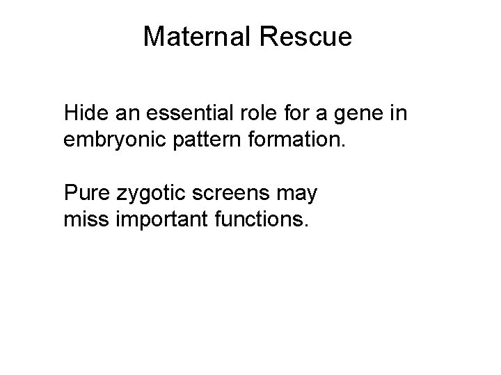 Maternal Rescue Hide an essential role for a gene in embryonic pattern formation. Pure