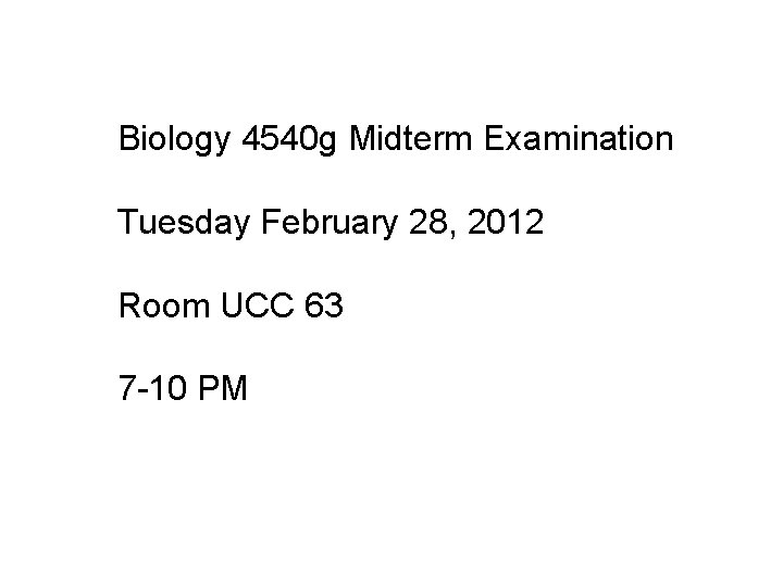 Biology 4540 g Midterm Examination Tuesday February 28, 2012 Room UCC 63 7 -10