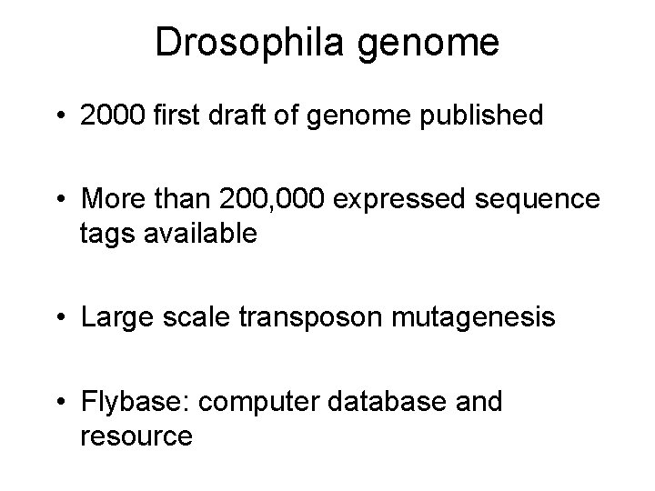 Drosophila genome • 2000 first draft of genome published • More than 200, 000