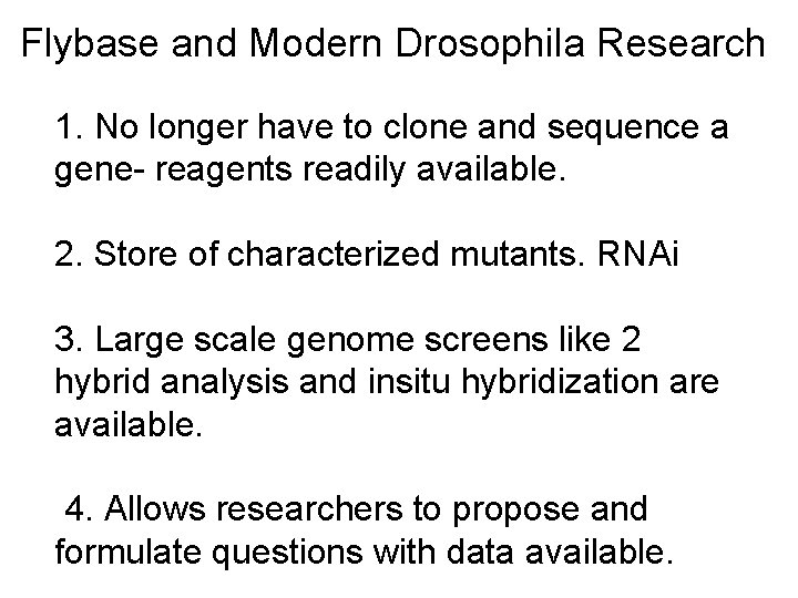 Flybase and Modern Drosophila Research 1. No longer have to clone and sequence a