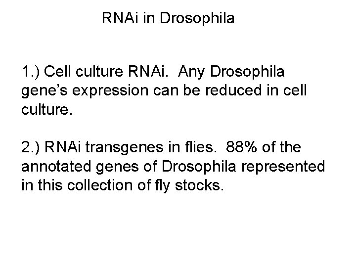 RNAi in Drosophila 1. ) Cell culture RNAi. Any Drosophila gene’s expression can be