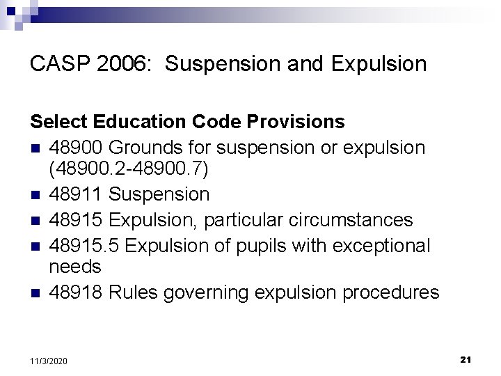 CASP 2006: Suspension and Expulsion Select Education Code Provisions n 48900 Grounds for suspension