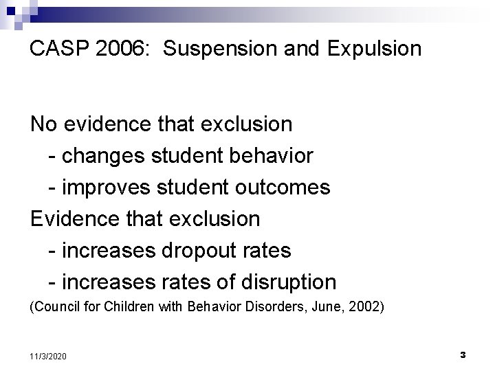 CASP 2006: Suspension and Expulsion No evidence that exclusion - changes student behavior -