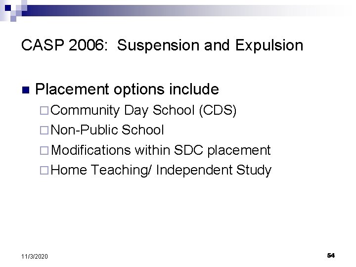 CASP 2006: Suspension and Expulsion n Placement options include ¨ Community Day School (CDS)