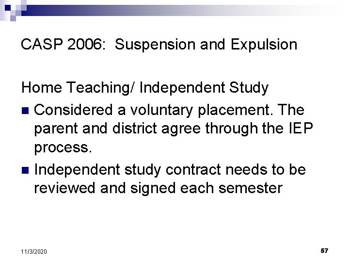 CASP 2006: Suspension and Expulsion Home Teaching/ Independent Study n Considered a voluntary placement.