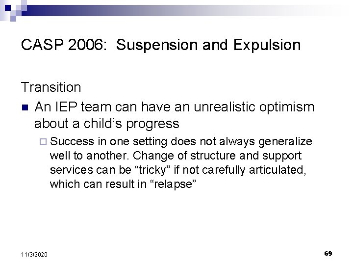 CASP 2006: Suspension and Expulsion Transition n An IEP team can have an unrealistic