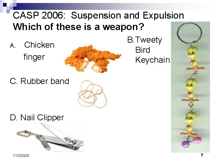 CASP 2006: Suspension and Expulsion Which of these is a weapon? Chicken finger A.