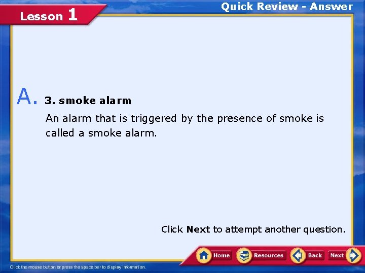 Lesson 1 Quick Review - Answer A. 3. smoke alarm An alarm that is