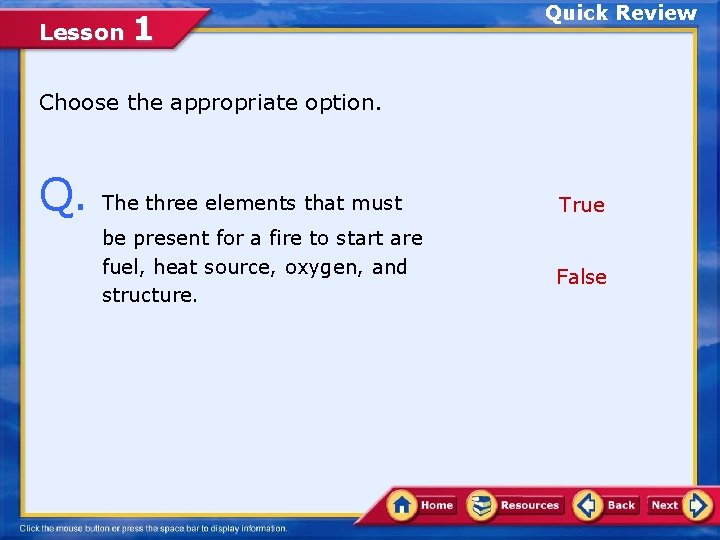 Lesson 1 Quick Review Choose the appropriate option. Q. The three elements that must