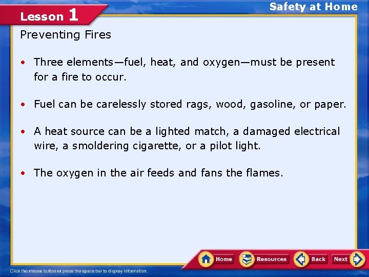 Lesson 1 Safety at Home Preventing Fires • Three elements—fuel, heat, and oxygen—must be