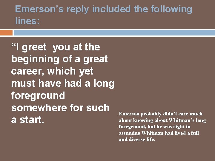 Emerson’s reply included the following lines: “I greet you at the beginning of a