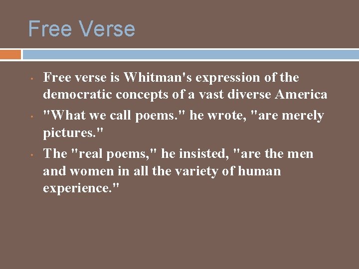 Free Verse • • • Free verse is Whitman's expression of the democratic concepts