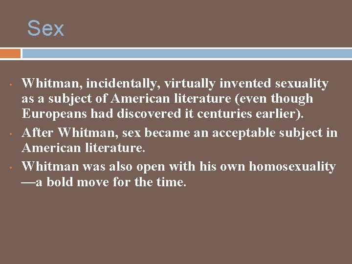 Sex • • • Whitman, incidentally, virtually invented sexuality as a subject of American