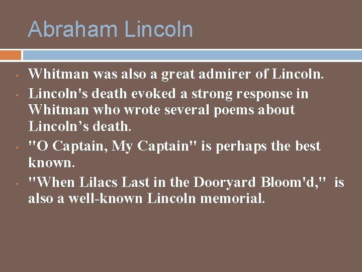 Abraham Lincoln • • Whitman was also a great admirer of Lincoln's death evoked