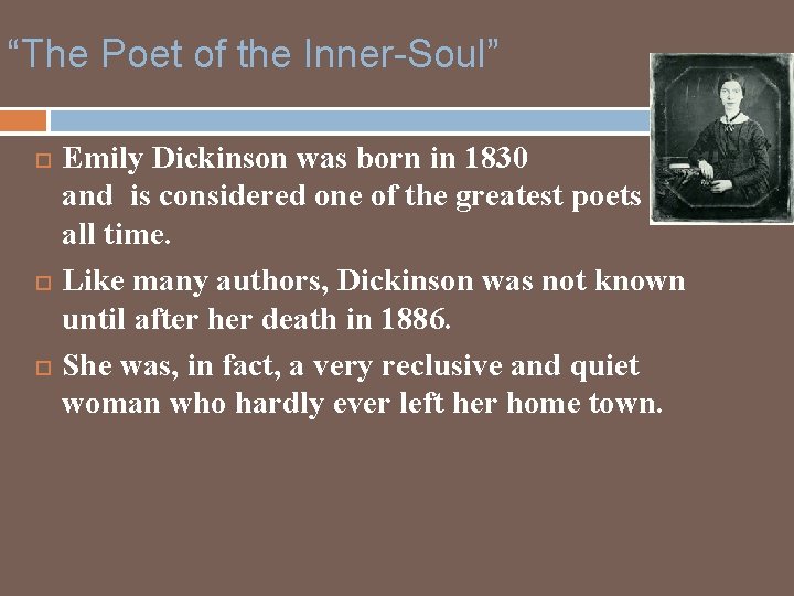 “The Poet of the Inner-Soul” Emily Dickinson was born in 1830 and is considered