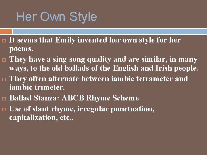 Her Own Style It seems that Emily invented her own style for her poems.