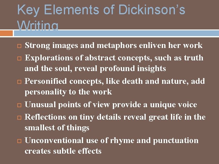 Key Elements of Dickinson’s Writing Strong images and metaphors enliven her work Explorations of